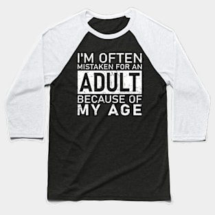 Sarcastic Phrases- I'm Often Mistaken For An Adult Because Of My Age Baseball T-Shirt